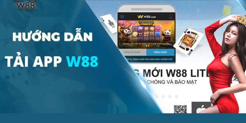 Chi tiết các bước cơ bản để tải app W88